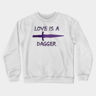 love is a dagger Crewneck Sweatshirt